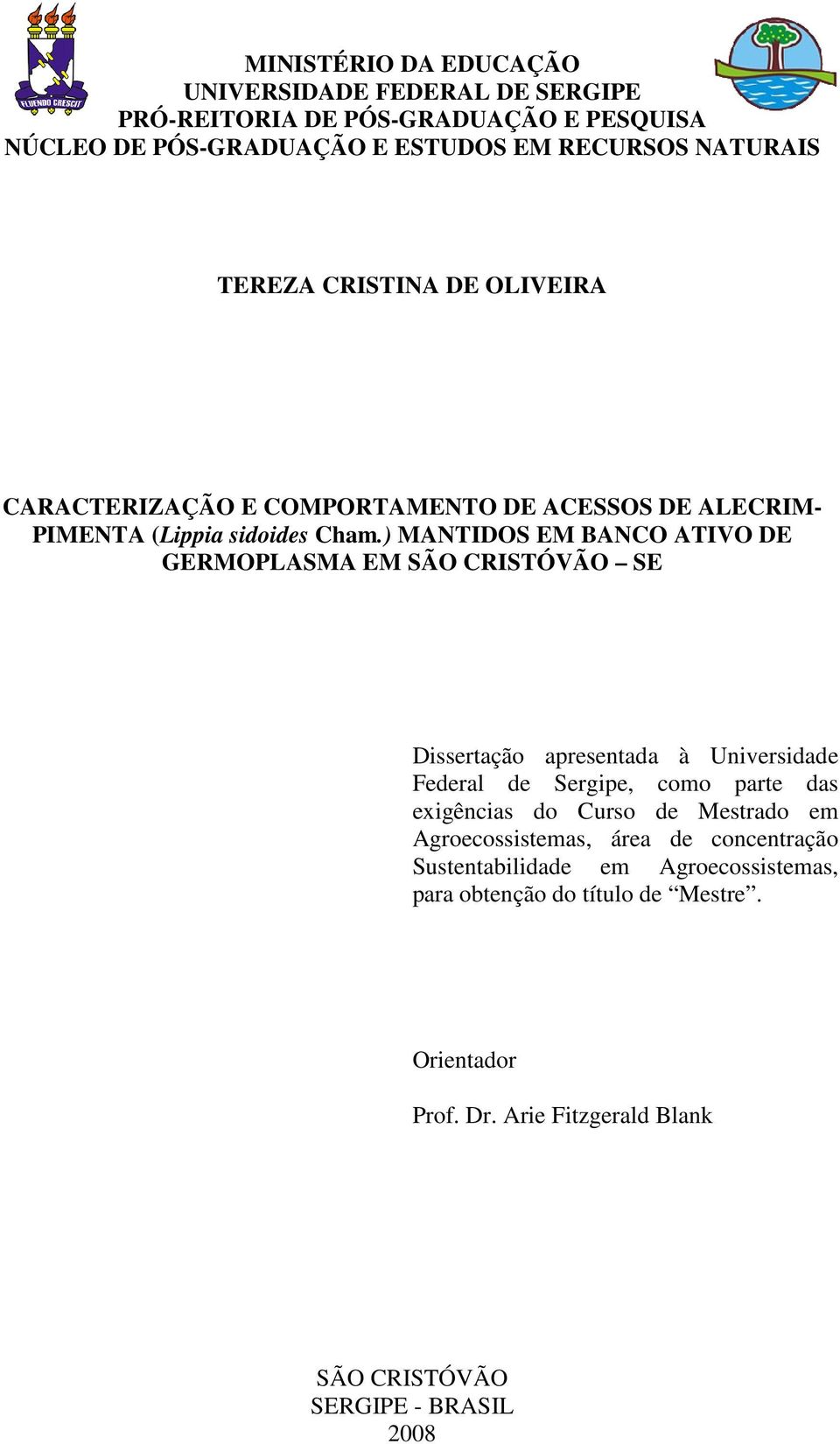 ) MANTIDOS EM BANCO ATIVO DE GERMOPLASMA EM SÃO CRISTÓVÃO SE Dissertação apresentada à Universidade Federal de Sergipe, como parte das exigências do Curso