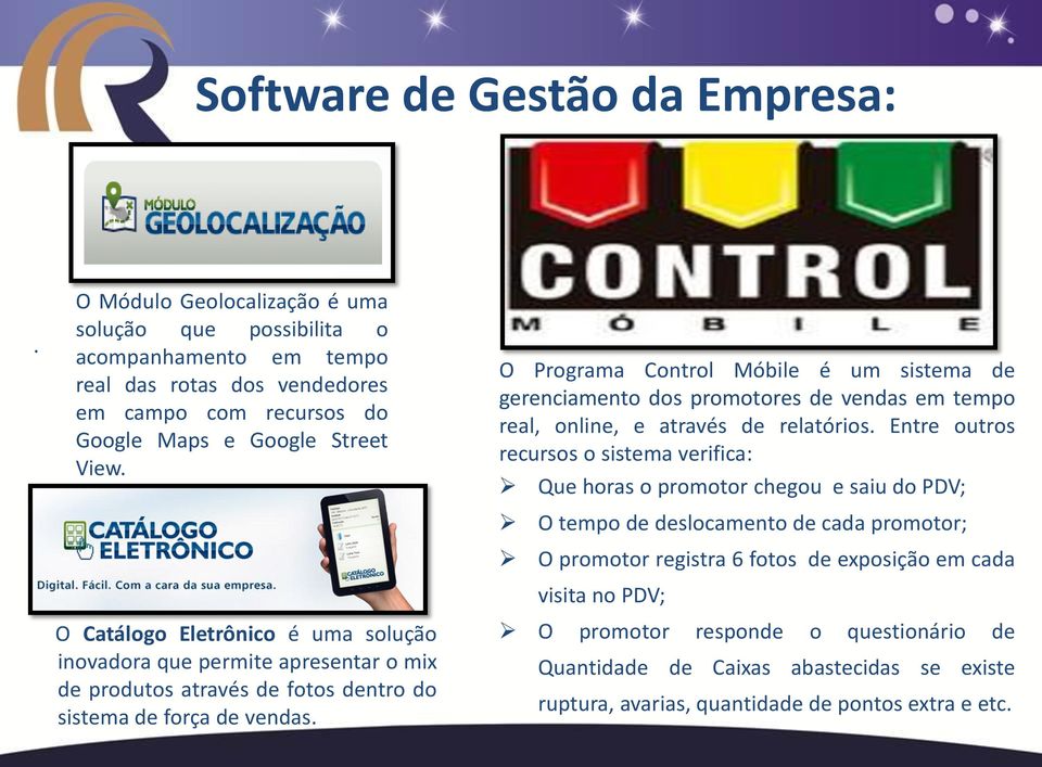 O Catálogo Eletrônico é uma solução inovadora que permite apresentar o mix de produtos através de fotos dentro do sistema de força de vendas.