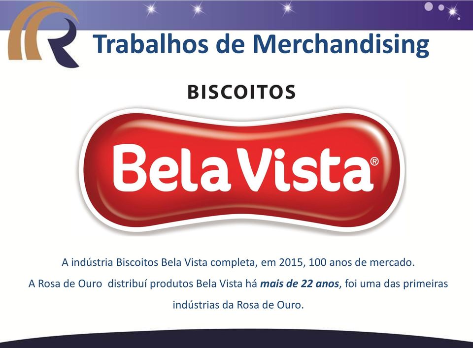 A Rosa de Ouro distribuí produtos Bela Vista há mais