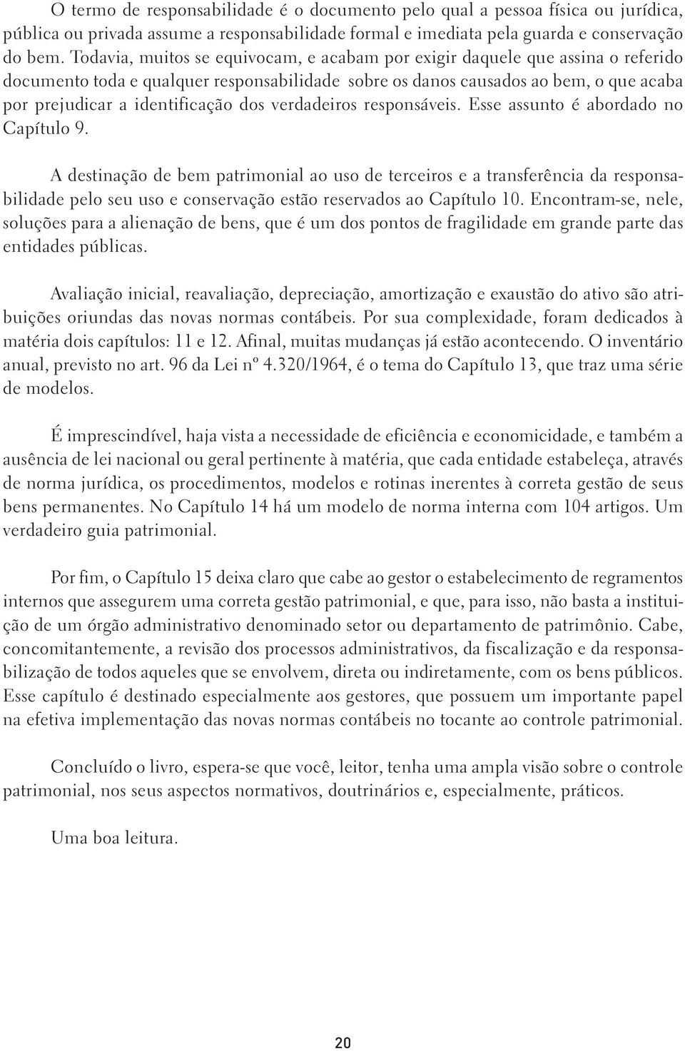 dos verdadeiros responsáveis. Esse assunto é abordado no Capítulo 9.