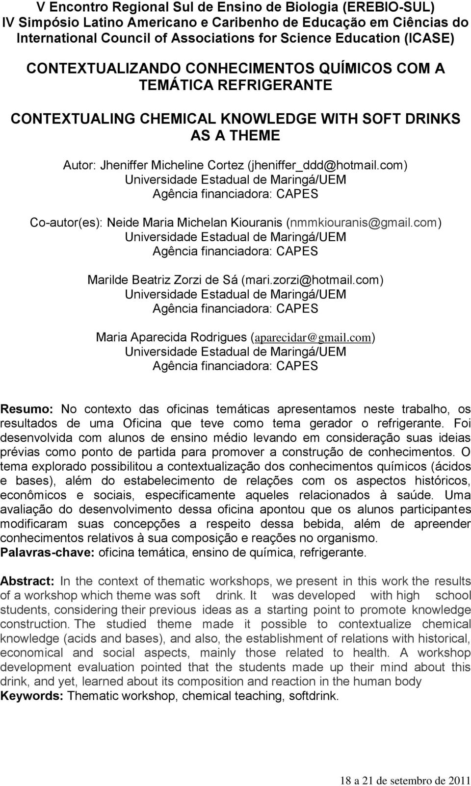 com) Universidade Estadual de Maringá/UEM Agência financiadora: CAPES Marilde Beatriz Zorzi de Sá (mari.zorzi@hotmail.