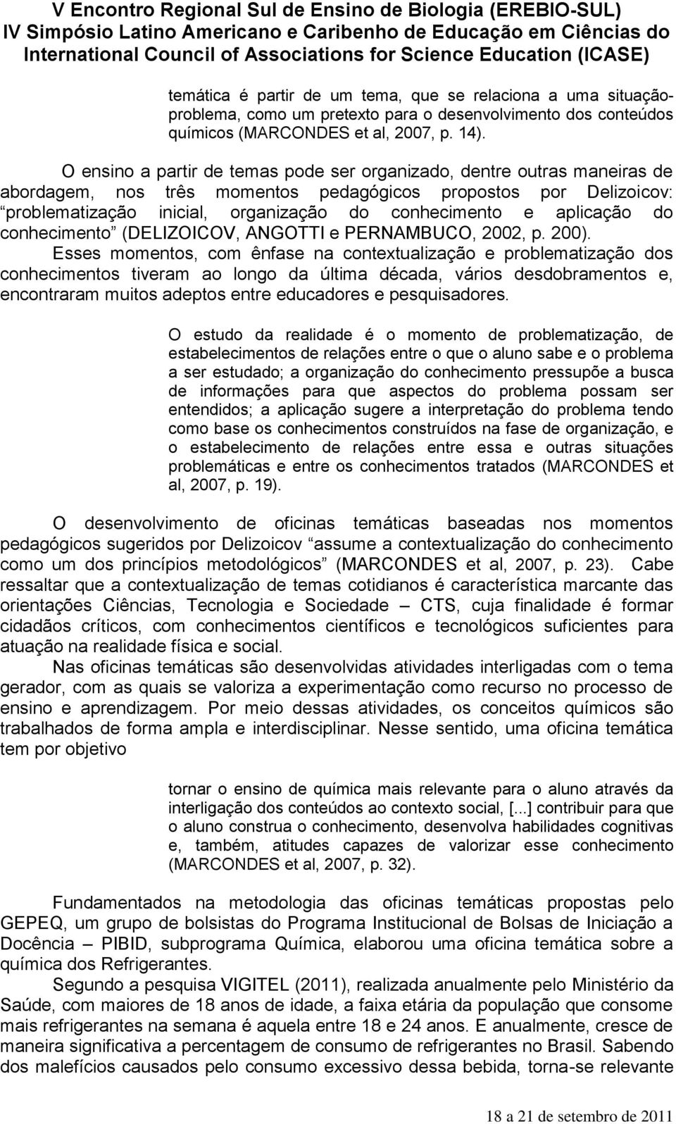 aplicação do conhecimento (DELIZOICOV, ANGOTTI e PERNAMBUCO, 2002, p. 200).