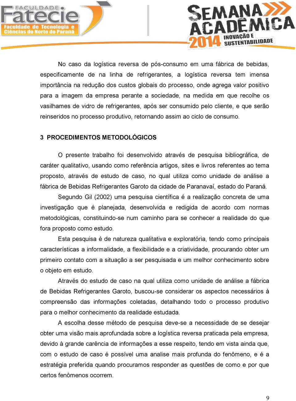 reinseridos no processo produtivo, retornando assim ao ciclo de consumo.