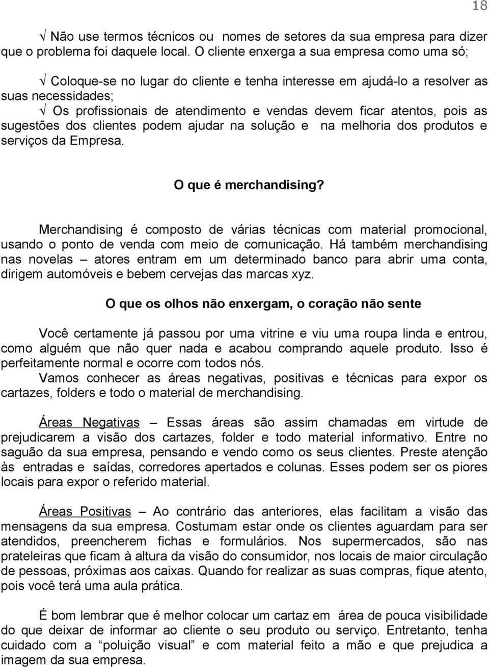 atentos, pois as sugestões dos clientes podem ajudar na solução e na melhoria dos produtos e serviços da Empresa. 18 O que é merchandising?