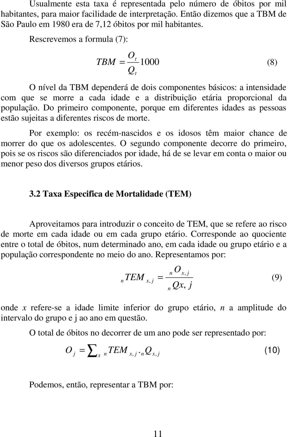 Rescrevemos a formula (7): Ot TBM = 1000 (8) Qt O nível da TBM dependerá de dois componentes básicos: a intensidade com que se morre a cada idade e a distribuição etária proporcional da população.