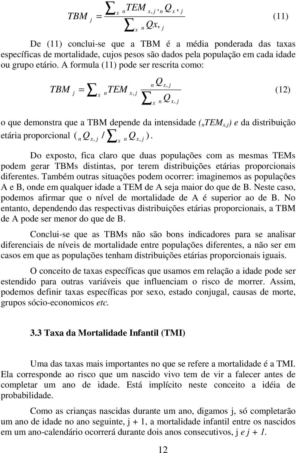 ( n x, j x n x, j Do exposto, fica claro que duas populações com as mesmas TEMs podem gerar TBMs distintas, por terem distribuições etárias proporcionais diferentes.