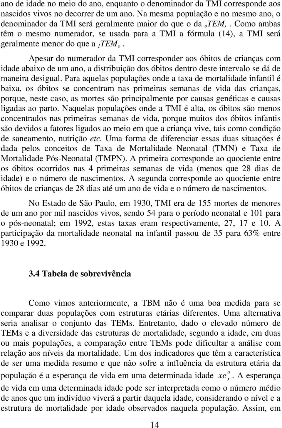 Como ambas têm o mesmo numerador, se usada para a TMI a fórmula (14), a TMI será geralmente menor do que a 1 TEM o.