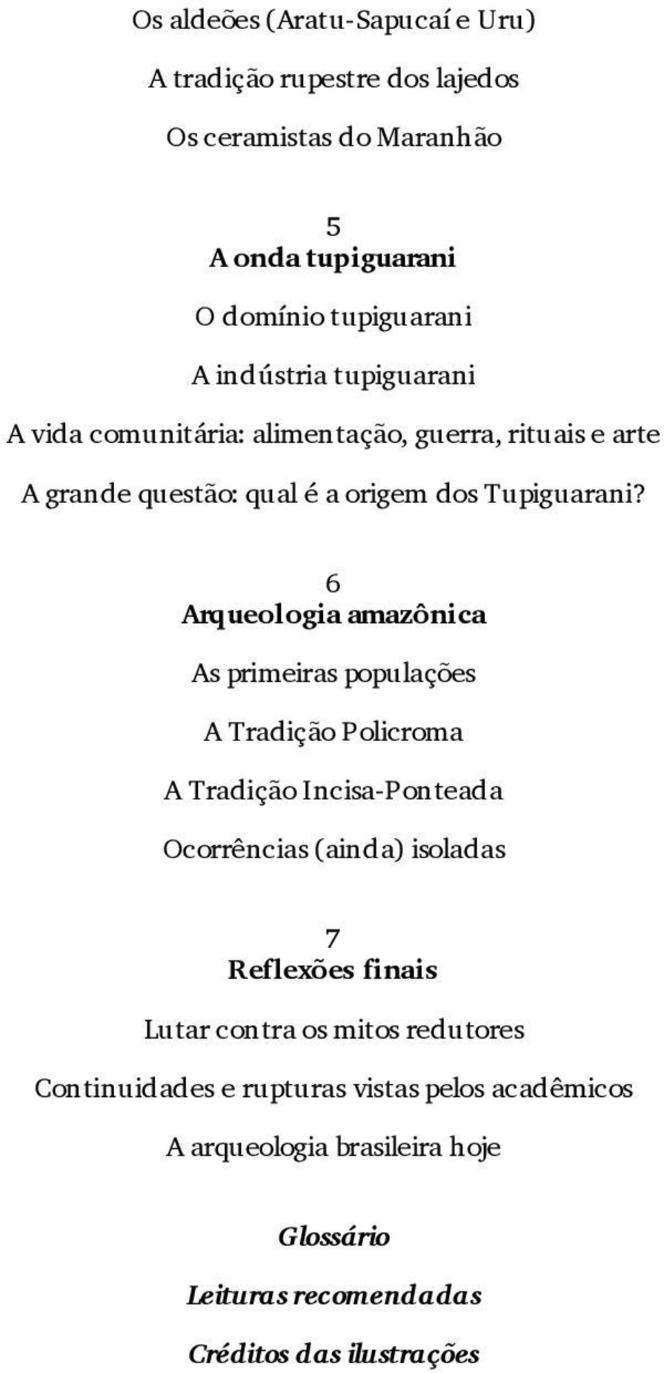 6 Arqueologia amazônica As primeiras populações A Tradição Policroma A Tradição Incisa-Ponteada Ocorrências (ainda) isoladas 7 Reflexões finais