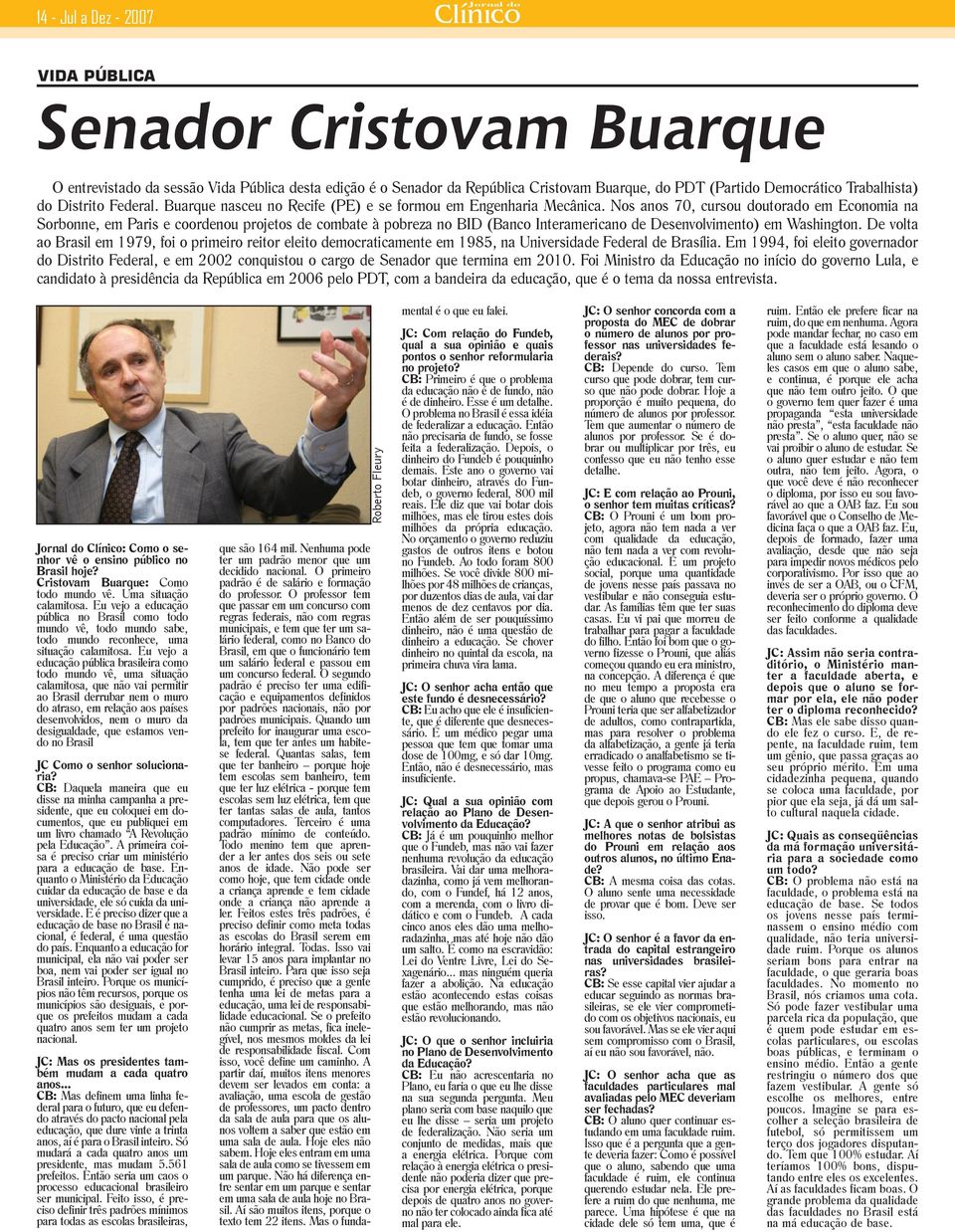 Nos anos 70, cursou doutorado em Economia na Sorbonne, em Paris e coordenou projetos de combate à pobreza no BID (Banco Interamericano de Desenvolvimento) em Washington.