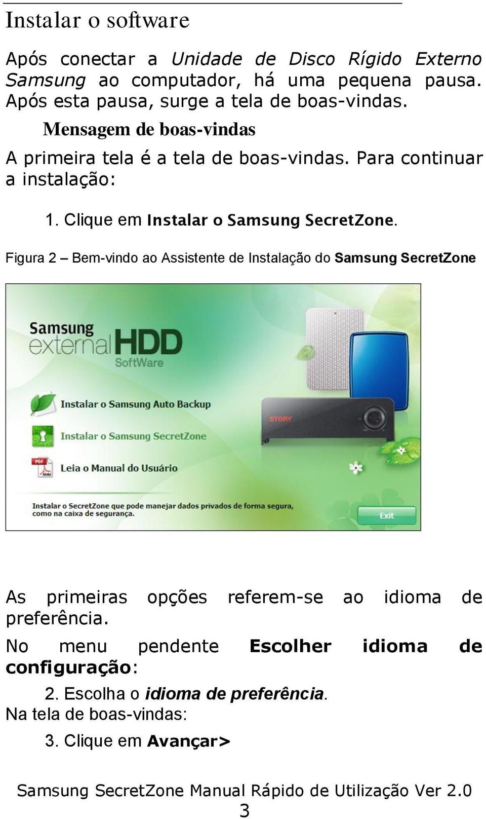 Para continuar a instalação: 1. Clique em Instalar o Samsung SecretZone.
