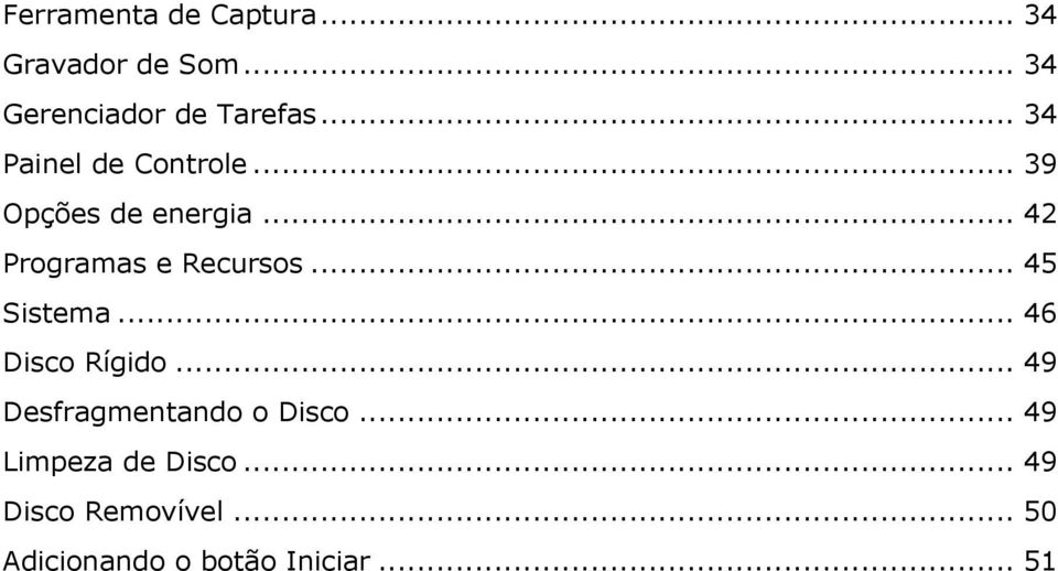 .. 45 Sistema... 46 Disco Rígido... 49 Desfragmentando o Disco.