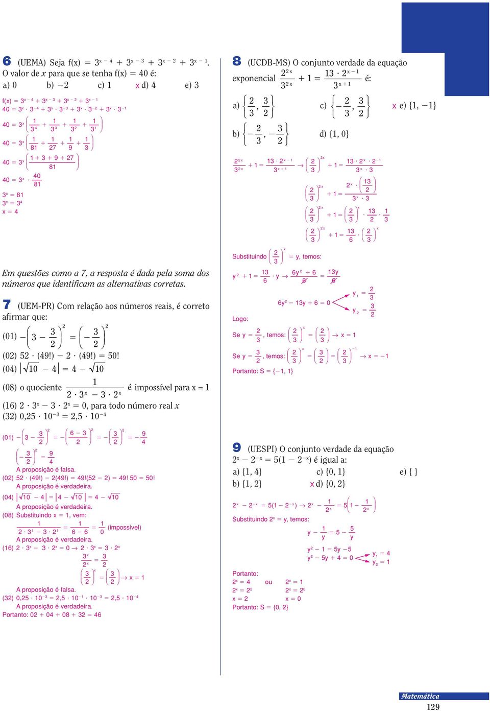 ) 9!( ) 9!! () () Subsiuindo, ve: (ipossível) 9 9 6 6 (6) 9 9 Θ 9 9 Θ A proposição é falsa.