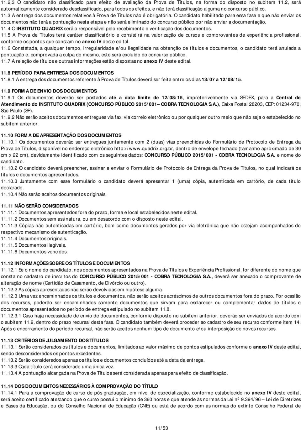 3 A entrega dos documentos relativos à Prova de Títulos não é obrigatória.