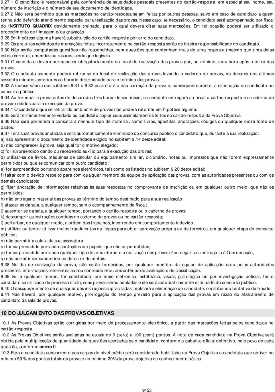 Em tal ocasião poderá ser utilizado o procedimento de filmagem e/ou gravação. 9.