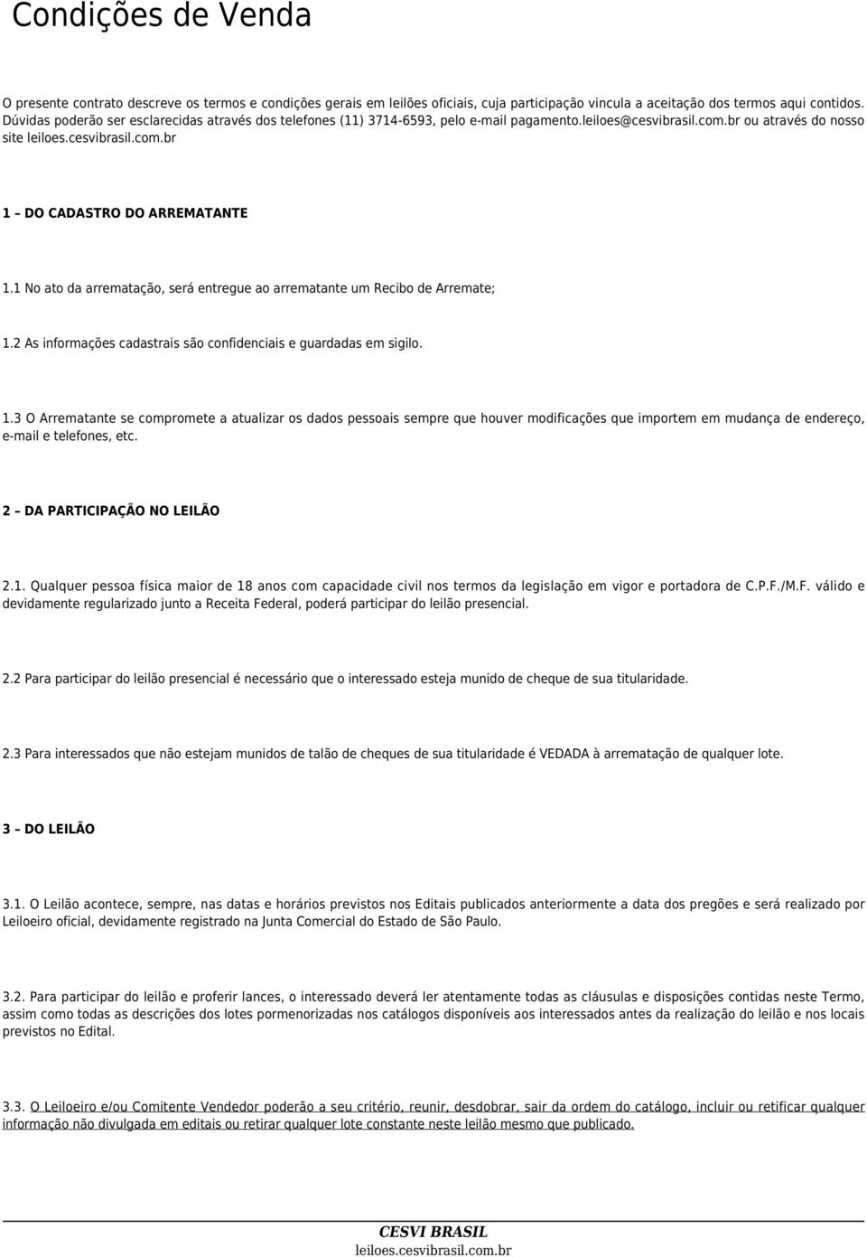 1 No ato da arrematação, será entregue ao arrematante um Recibo de Arremate; 1.