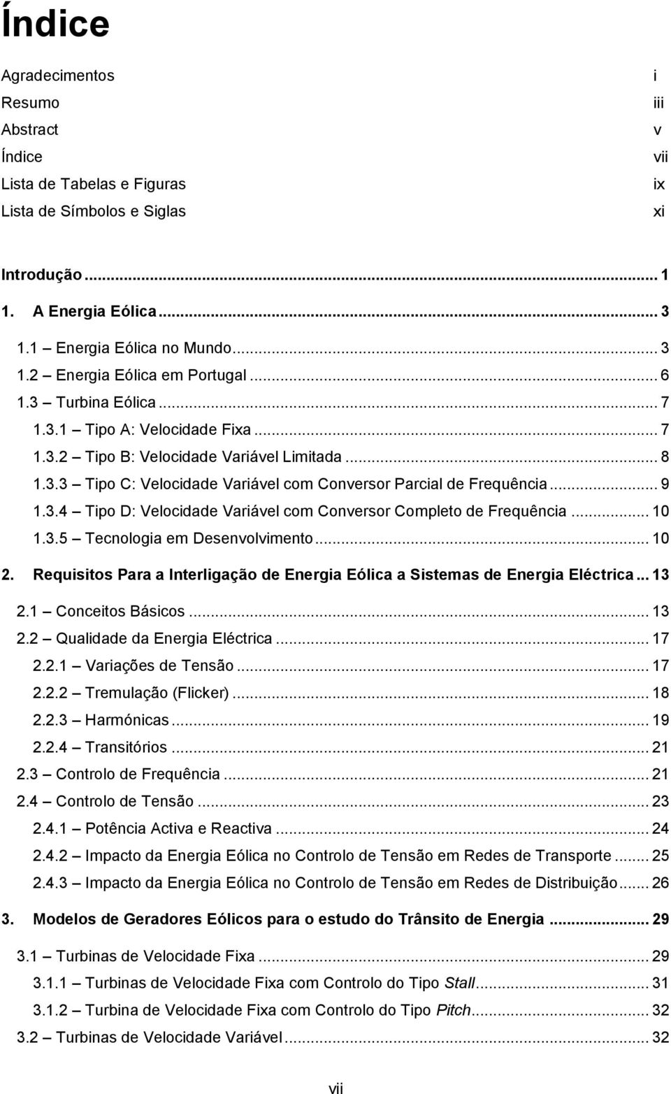 .. 10 1.3.5 Tecnologia em Desenvolvimento... 10 2. Requisitos Para a Interligação de Energia Eólica a Sistemas de Energia Eléctrica... 13 2.1 Conceitos Básicos... 13 2.2 Qualidade da Energia Eléctrica.