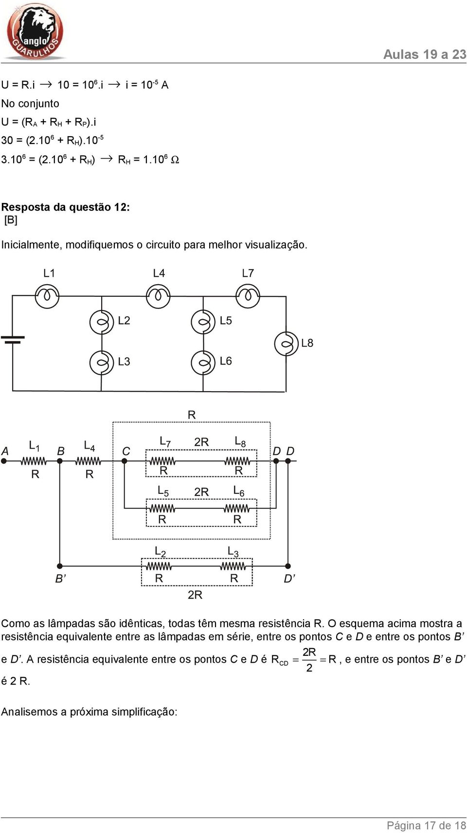 Como as lâmpadas são idênticas, todas têm mesma resistência R.