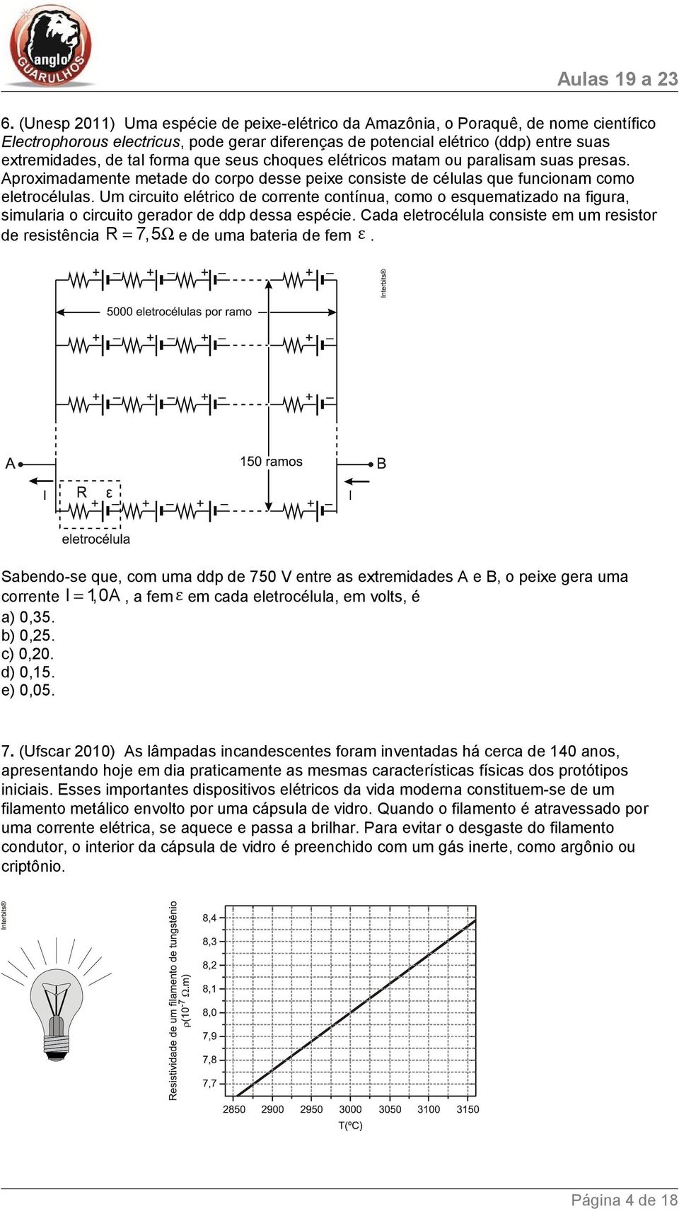 Um circuito elétrico de corrente contínua, como o esquematizado na figura, simularia o circuito gerador de ddp dessa espécie.