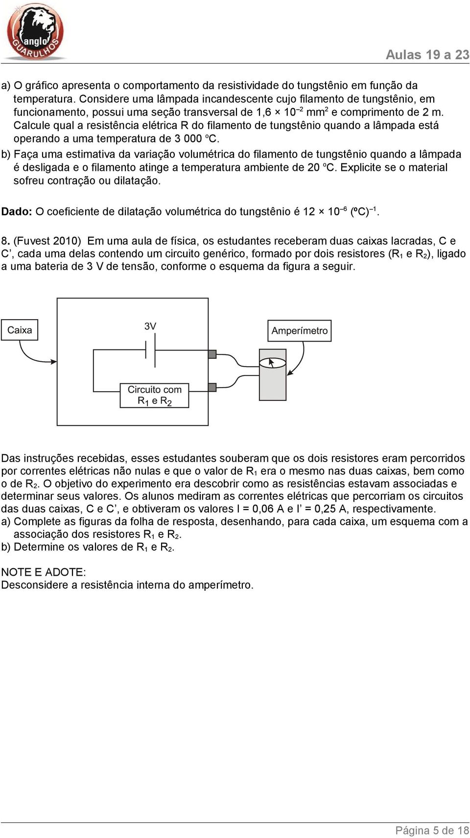 Calcule qual a resistência elétrica R do filamento de tungstênio quando a lâmpada está operando a uma temperatura de 3 000 o C.