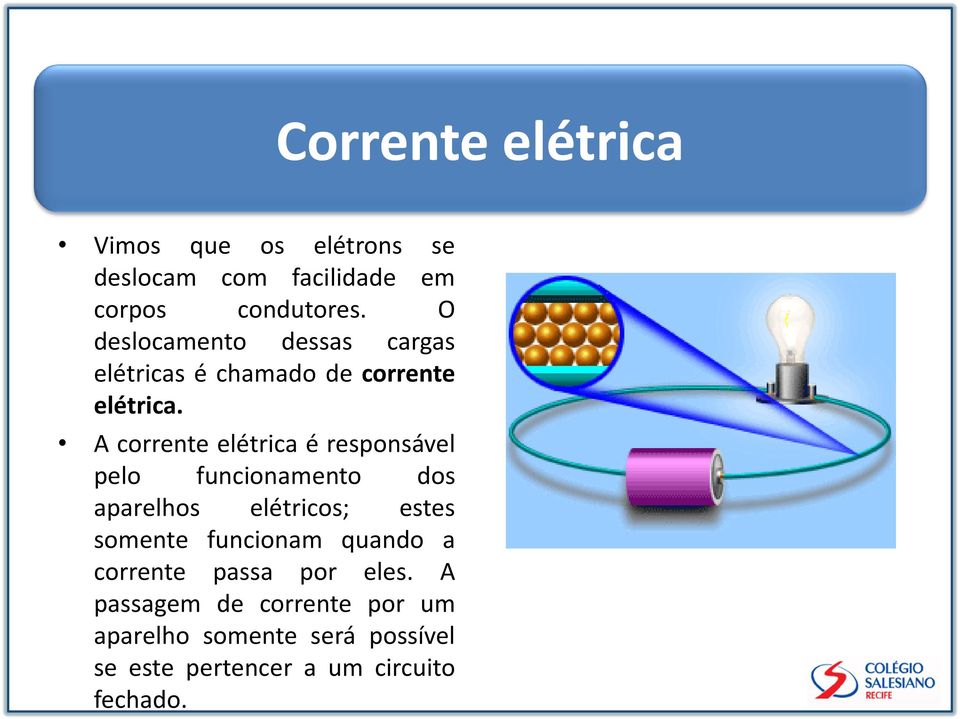 A corrente elétrica é responsável pelo funcionamento dos aparelhos elétricos; estes somente