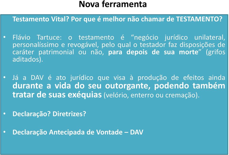 de caráter patrimonial ou não, para depois de sua morte (grifos aditados).