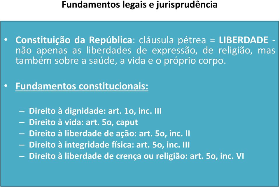 Fundamentos constitucionais: Direito à dignidade: art. 1o, inc. III Direito à vida: art.