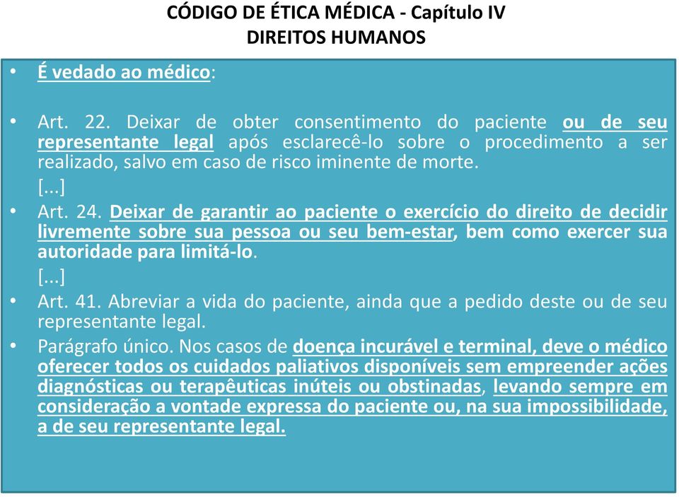 Deixar de garantir ao paciente o exercício do direito de decidir livremente sobre sua pessoa ou seu bem-estar, bem como exercer sua autoridade para limitá-lo. [...] Art. 41.