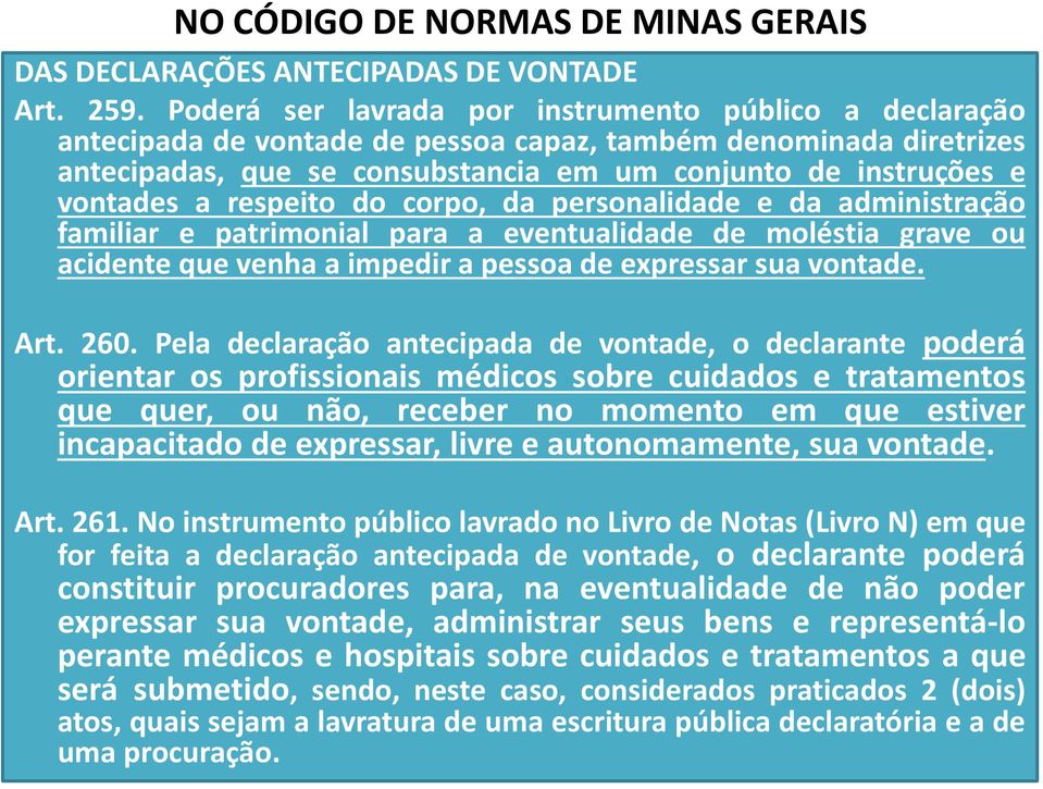 respeito do corpo, da personalidade e da administração familiar e patrimonial para a eventualidade de moléstia grave ou acidente que venha a impedir a pessoa de expressar sua vontade. Art. 260.