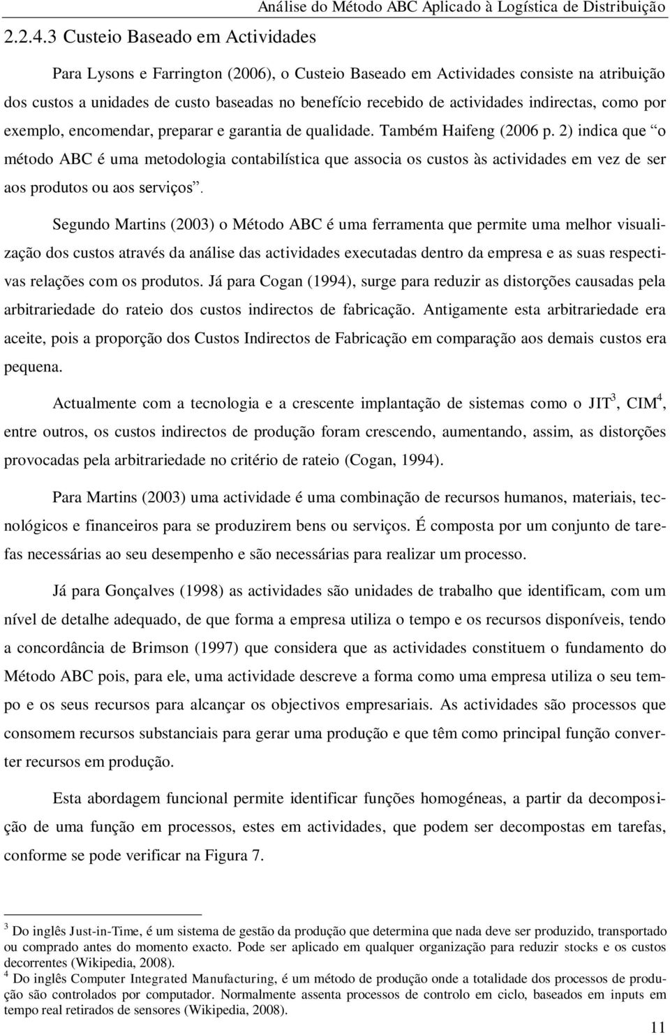 indirectas, como por exemplo, encomendar, preparar e garantia de qualidade. Também Haifeng (2006 p.