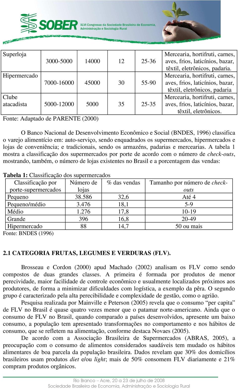 Mercearia, hortifruti, carnes, aves, frios, laticínios, bazar, têxtil, eletrônicos, padaria Mercearia, hortifruti, carnes, aves, frios, laticínios, bazar, têxtil, eletrônicos.