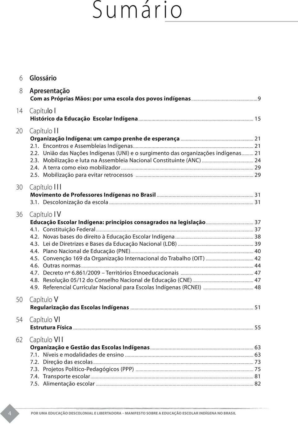 .. 21 2.3. Mobilização e luta na Assembleia Nacional Constituinte (ANC)... 24 2.4. A terra como eixo mobilizador... 29 2.5. Mobilização para evitar retrocessos.