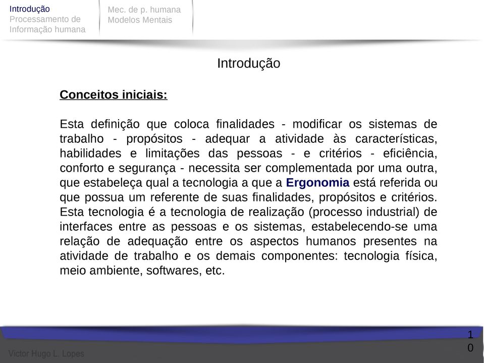 possua um referente de suas finalidades, propósitos e critérios.