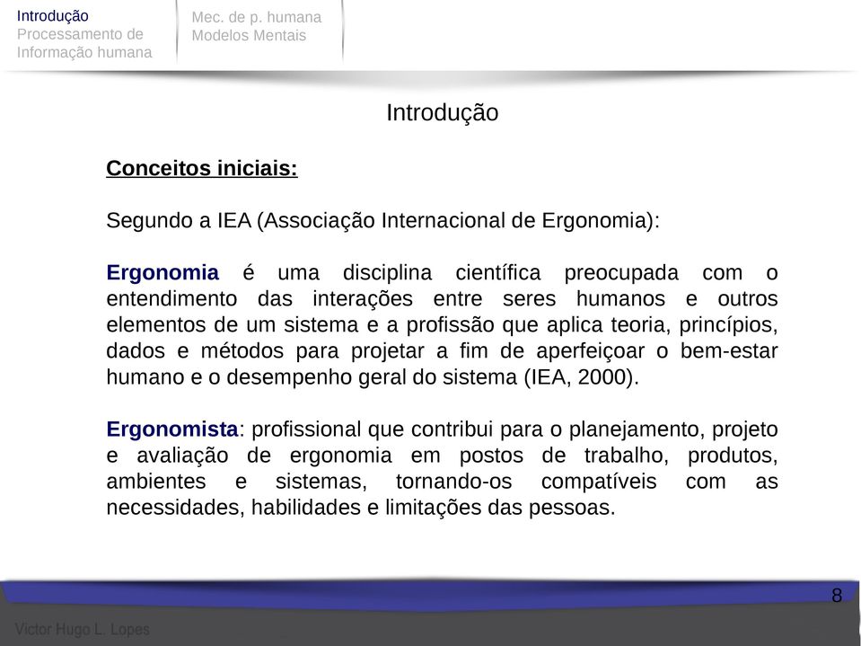 aperfeiçoar o bem-estar humano e o desempenho geral do sistema (IEA, 2000).