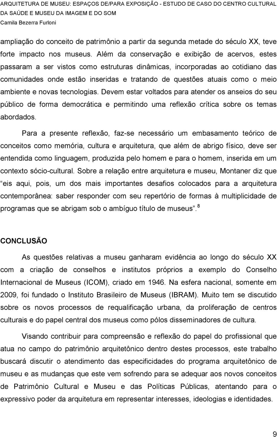 meio ambiente e novas tecnologias. Devem estar voltados para atender os anseios do seu público de forma democrática e permitindo uma reflexão crítica sobre os temas abordados.