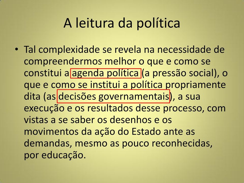 dita (as decisões governamentais), a sua execução e os resultados desse processo, com vistas a se