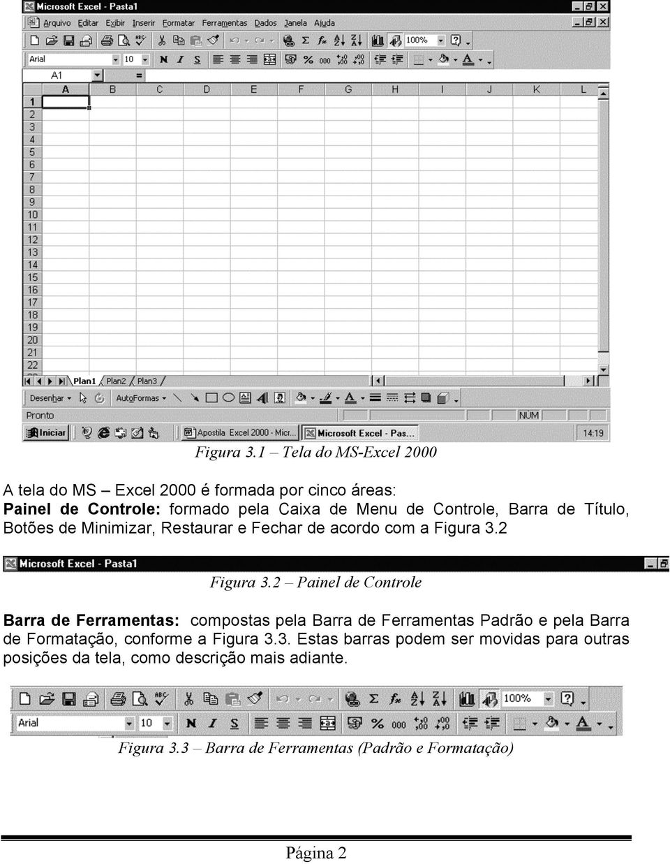 Controle, Barra de Título, Botões de Minimizar, Restaurar e Fechar de acordo com a 2 2 Painel de Controle Barra de Ferramentas: