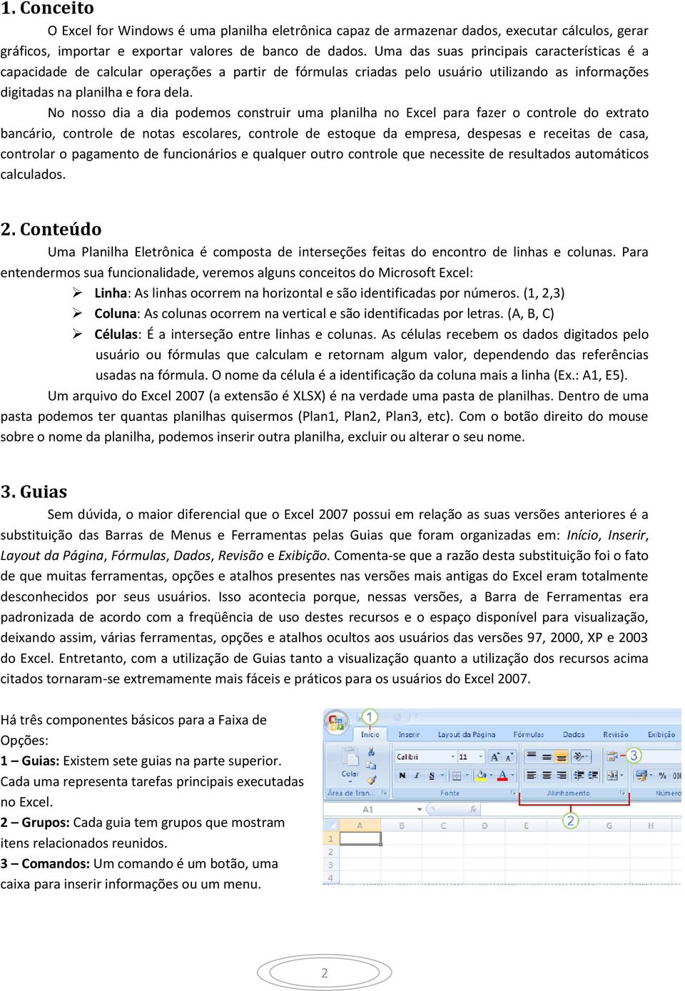 No nosso dia a dia podemos construir uma planilha no Excel para fazer o controle do extrato bancário, controle de notas escolares, controle de estoque da empresa, despesas e receitas de casa,