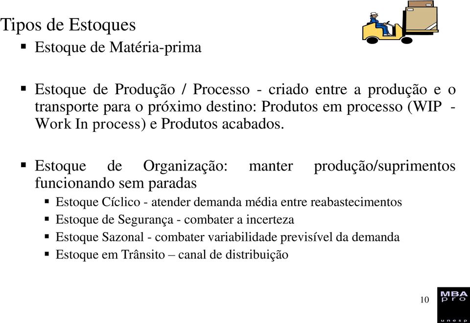 Estoque de Organização: manter produção/suprimentos funcionando sem paradas Estoque Cíclico - atender demanda média entre