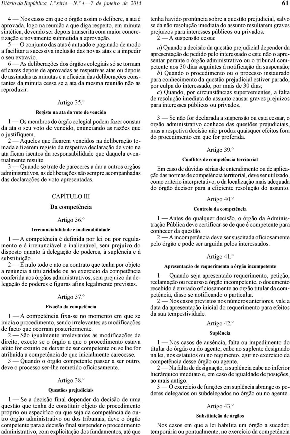 concretização e novamente submetida a aprovação. 5 O conjunto das atas é autuado e paginado de modo a facilitar a sucessiva inclusão das novas atas e a impedir o seu extravio.