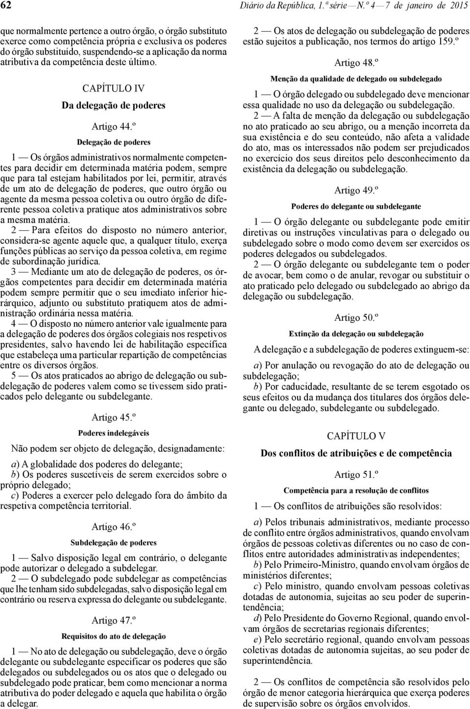 atributiva da competência deste último. CAPÍTULO IV Da delegação de poderes Artigo 44.