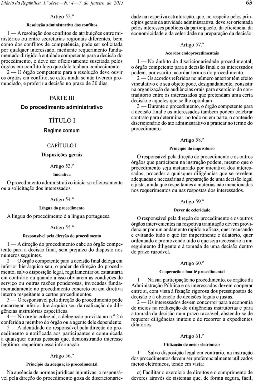 solicitada por qualquer interessado, mediante requerimento fundamentado dirigido à entidade competente para a decisão do procedimento, e deve ser oficiosamente suscitada pelos órgãos em conflito logo