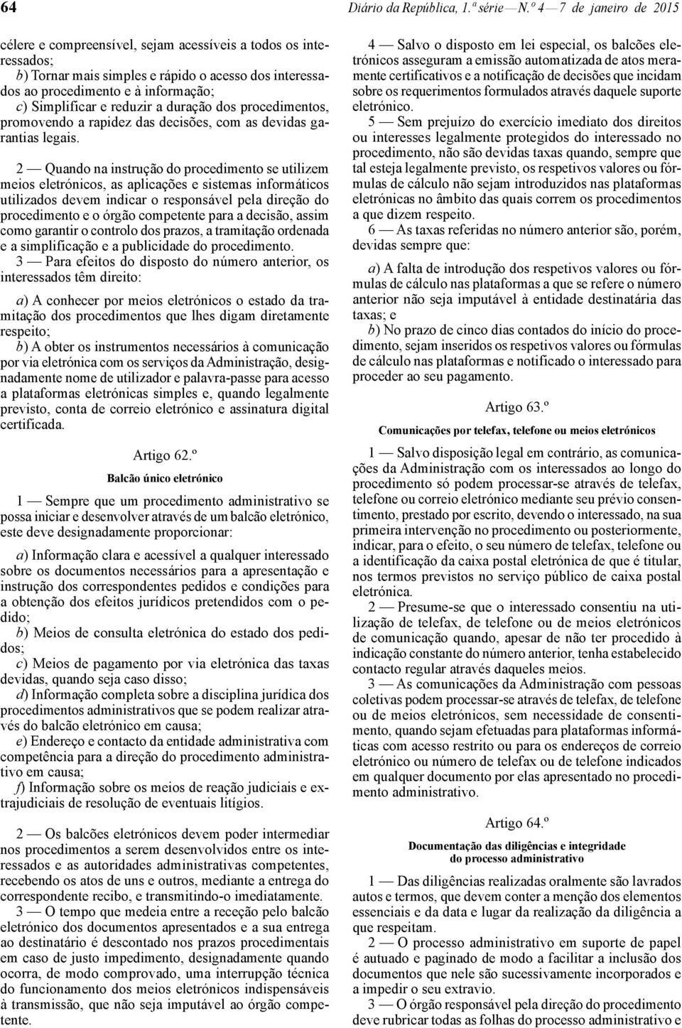 reduzir a duração dos procedimentos, promovendo a rapidez das decisões, com as devidas garantias legais.