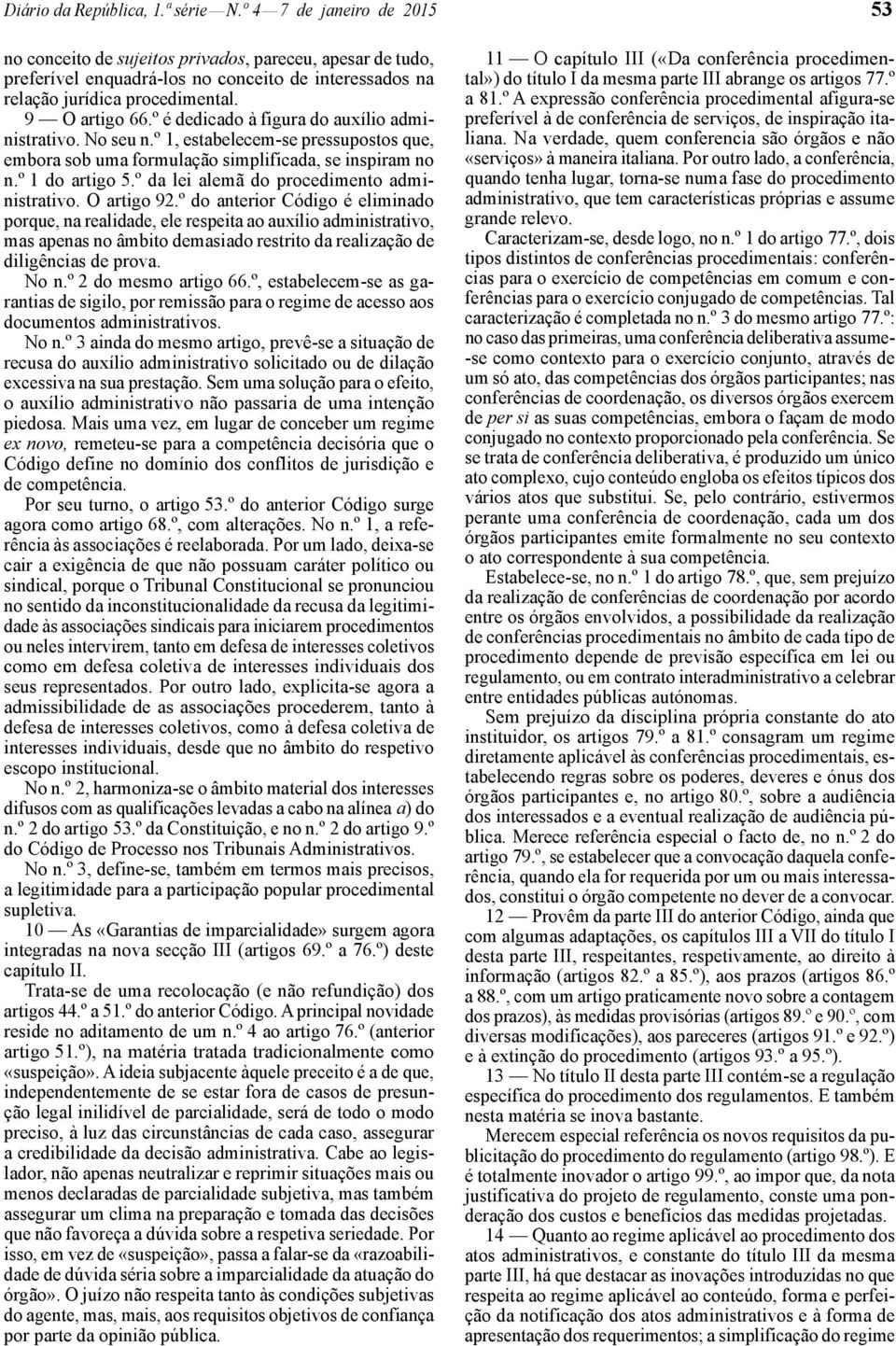 º é dedicado à figura do auxílio administrativo. No seu n.º 1, estabelecem -se pressupostos que, embora sob uma formulação simplificada, se inspiram no n.º 1 do artigo 5.