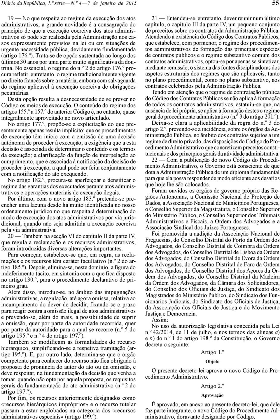 pode ser realizada pela Administração nos casos expressamente previstos na lei ou em situações de urgente necessidade pública, devidamente fundamentada (artigo 176.º).