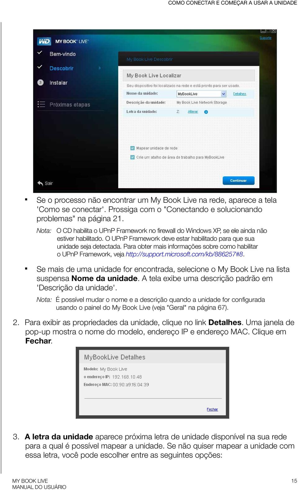 Para obter mais informações sobre como habilitar o UPnP Framework, veja http://support.microsoft.com/kb/886257#8.