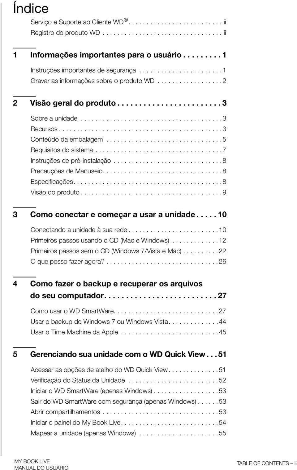 ...................................... 3 Recursos............................................. 3 Conteúdo da embalagem................................ 5 Requisitos do sistema.