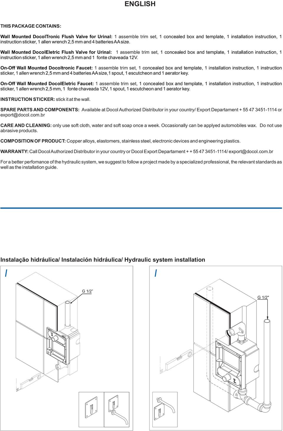 Wall Mounted DocolEletric Flush Valve for Urinal: assemble trim set, concealed box and template, installation instruction, instruction sticker, allen wrench 2,5 mm and fonte chaveada 2V.