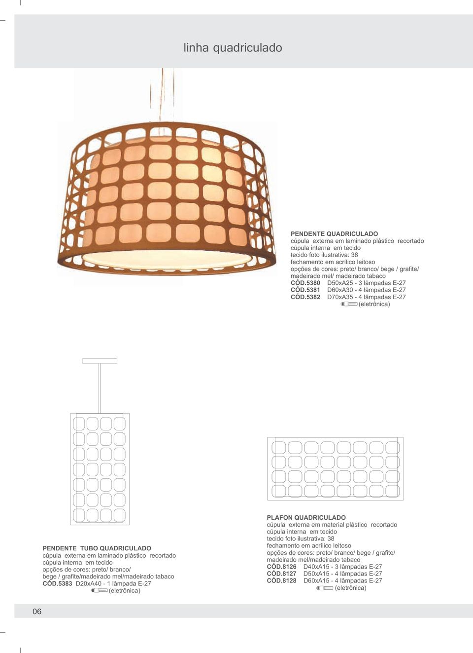 5382 D70xA35-4 lâmpadas E-27 PENDENTE TUBO QUADRICULADO cúpula externa em laminado plástico recortado cúpula interna em tecido opções de cores: preto/ branco/ bege / grafite/madeirado mel/madeirado