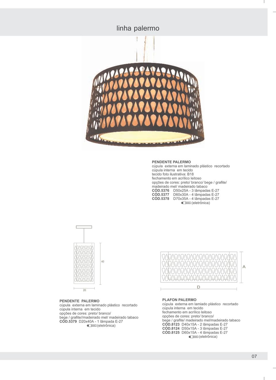 5378 D70x35A - 4 lâmpadas E-27 40 A 20 D PENDENTE PALERMO cúpula externa em laminado plástico recortado cúpula interna em tecido opções de cores: preto/ branco/ bege / grafite//madeirado mel/