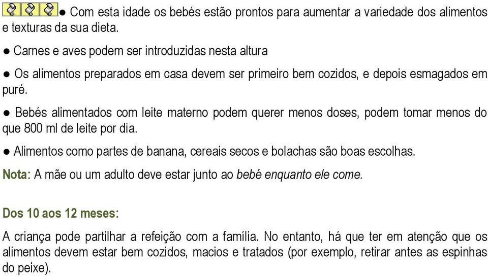 Bebés alimentados com leite materno podem querer menos doses, podem tomar menos do que 800 ml de leite por dia.